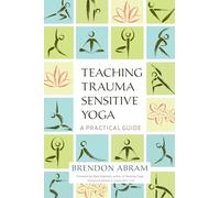 Teaching Trauma Sensitive Yoga: A Practical Guide