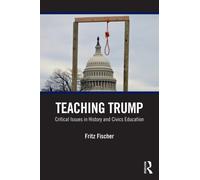 Teaching Trump : Critical Issues in History and Civics Education