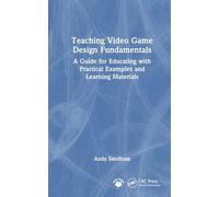 Teaching Video Game Design Fundamentals: A Guide for Educating with Practical Examples and Learning Materials
