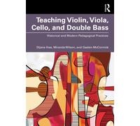 Teaching Violin, Viola, Cello, and Double Bass : Historical and Modern Pedagogical Practices