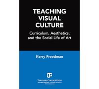 Teaching Visual Culture: Curriculum, Aesthetics and the Social Life of Art
