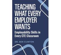 Teaching What Every Employer Wants: Employability Skills in Every CTE Classroom