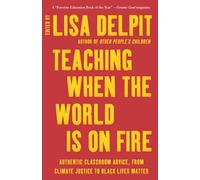 Teaching When the World Is on Fire: Authentic Classroom Advice, from Climate Justice to Black Lives Matter