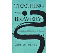 Teaching with Bravery: Meditation and Heart Advice for Teachers