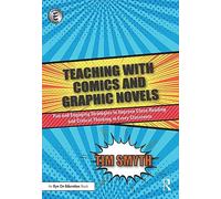 Teaching with Comics and Graphic Novels: Fun and Engaging Strategies to Improve Close Reading and Critical Thinking in Every Classroom