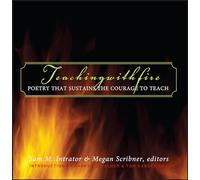 Teaching with Fire: Poetry That Sustains the Courage to Teach