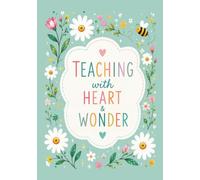 Teaching with Heart & Wonder: A Beautiful Lined Notebook for Notes, Ideas & Everyday Inspiration (Daisy Hollow: Little Minds, Bright Futures)