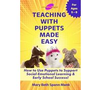 Teaching with Puppets Made Easy: How to Use Puppets to Support Social-Emotional Learning & Early School Success