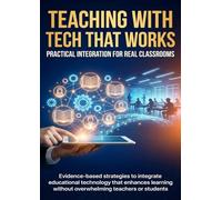 Teaching with Tech That Works: Practical Integration for Real Classrooms
