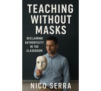 Teaching without masks: Reclaiming authenticity in the classroom