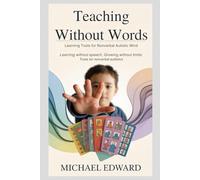 Teaching without words: Learning tools for the nonverbal Autistic Mind: Learning Without Speech, Growing Without Limits: Tools for Nonverbal Autistics