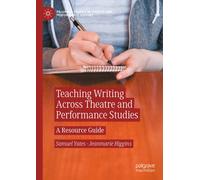 Teaching Writing Across Theatre and Performance Studies : A Resource Guide