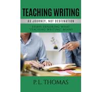 Teaching Writing as Journey, Not Destination: Essays Exploring What “Teaching Writing” Means