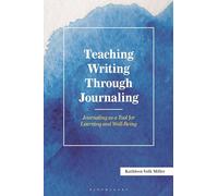 Teaching Writing Through Journaling: Journaling as a Tool for Learning and Well-Being (Teaching Writing Series)
