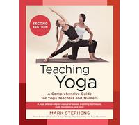 Teaching Yoga: A Comprehensive Guide for Yoga Teachers and Trainers: A Yoga Alliance-Aligned Manual of Asanas, Breathing Techniques, Yogic Foundations, and More (Second Edition): 1