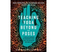 Teaching Yoga Beyond the Poses: A Practical Workbook for Integrating Themes Ide