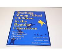 Teaching Young Gifted Children in the Regular Classroom: Identifying, Nuturing and Challenging Ages 4-9