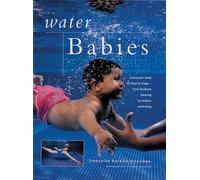 Teaching Your Baby to Swim: Introduce Your Child to Swimming: An Expert Guide Shown Step By Step in More Than 200 Photographs