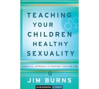 Teaching Your Children Healthy Sexuality: A Biblical Approach to Prepare Them for Life (Pure Foundations)