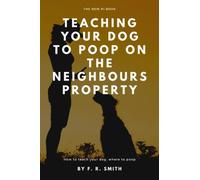 Teaching your dog to poop on the neighbours property: 6x9 dotted lined 108 pages funny Notebook, journal, Sarcastic Humor Journal, Gag Gift, secret ... appreciation gift (Funny Books and Journals)