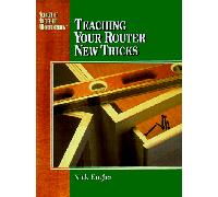 Teaching Your Router New Tricks (Engler, Nick. Secrets of Successful Woodworking.)