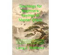 Teachings for Beginners: Sayings of Master Qiyun: A Translation and Commentary on Seeing Clearly, Hearing Clearly, and Returning to the Right Way in ... Tradition (The Taoist Inner Alchemy Classics)