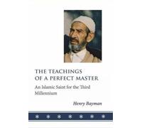 Teachings of a Perfect Master: An Islamic Saint for the Third Millennium
