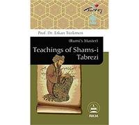 Teachings of Shams-i Tabrezi (Rumi's Master)