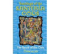 Teachings of the Santeria Gods: The Spirit of the Odu