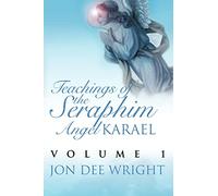 Teachings of the Seraphim Angel KARAEL: Volume 1