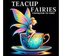 Teacup Fairies: A Stress-Relieving Coloring Book For Adults