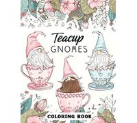 Teacup Gnomes Coloring Book: Whimsical Gnome Teacup Illustrations for Stress-Free Coloring and Relaxation