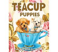 Teacup Puppies Coloring Book for Adults: Unleash Your Creativity with Adorable Miniature Breeds - Relaxation, Stress Relief, and Fun Awaits