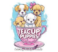 Teacup Puppies Coloring Book for Adults: Unleash Your Creativity with Adorable Teacup Breeds - From Fluffy Pomeranians to Dainty Chihuahuas, Featuring ... Patterns, Cute Accessories, and Cozy Scenes