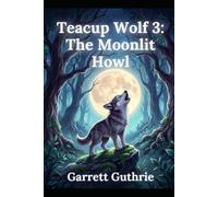 Teacup Wolf 3: THE MOONLIT HOWL (Teacup Wolf series)