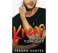 Teagan Hunter I Knead You Tonight Paperback Book Teagan Hunter Multicolor