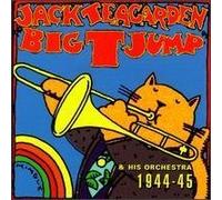 Teagarden, Jack - 1944-45: Big T Jump