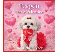 Teagen: Has A Valentine: 7 (A Dog Named Teagen)