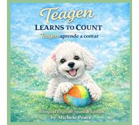 Teagen Learns to Count / Teagen Aprende a Contar: A Bilingual Counting Book from 1 to 10 / Un libro bilingüe para contar del 1 al 10 (A Dog Named Teagen)