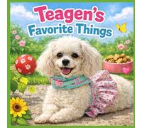 Teagen's Favorite Things: Book Three: 3 (A Dog Named Teagen)