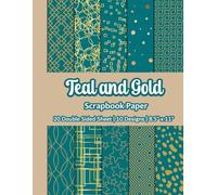 Teal And Gold Scrapbook Paper: Teal And Gold Patterned Paper | 10 Designs | 20 Double Sided Non Perforated Decorative Paper Craft For Craft Projects, ... Mixed Media Art and Junk Journaling | Vol.4