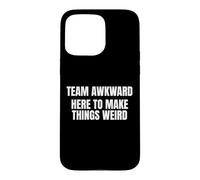 Team Awkward Here To Make Things Weird Funny Saying Humor Case for iPhone 15 Pro Max