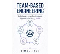 Team-Based Engineering: Collaborating on Professional Applications Using Kotlin (The Kotlin Junior Developer Guide)