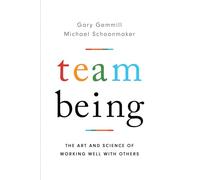 Team Being: The Art and Science of Working Well With Others