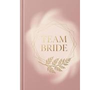 Team Bride Journal: : A Chic Notebook for Bridal Party Memories, Bridesmaid Notes, and Bachelorette Planning - Elegant 6x9 Inch Keepsake for the Bride Tribe