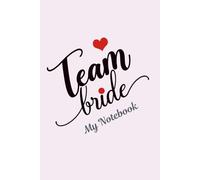 Team Bride Notebook: A 6x9 ruled journal for bridesmaids, hen party planning, wedding notes and special memories