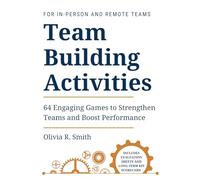 Team building activities: 64 Engaging Games to Strengthen Teams and Boost Performance (Guides to Effective Leadership, Organization & Well-Being)