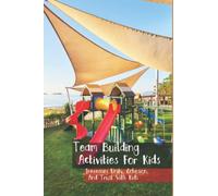 Team Building Activities For Kids: Increases Unity, Cohesion, And Trust With Kids