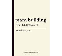 Team Building Notebook: Mandatory Fun: Funny 120-Page Lined Dictionary Definition Journal for Office Workers, Coworkers, Managers, HR, Corporate Meetings, Work Notes & Journaling
