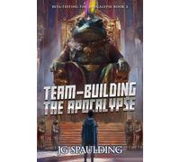 Team-Building the Apocalypse: A LitRPG Adventure (Beta-Testing the Apocalypse)